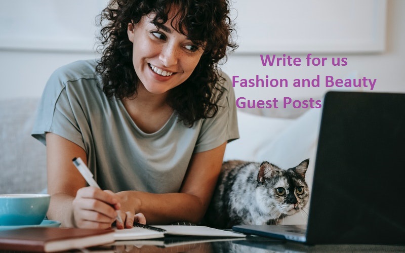 Write for us Fashion and Beauty Guest Post